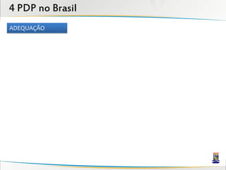 4 PDP no Brasil
ADEQUAÇÃO
 