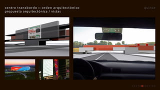 centro	transb ordo 	::	orden 	 arquitec tónico   quince
propuesta arquitec tónica / vistas
 