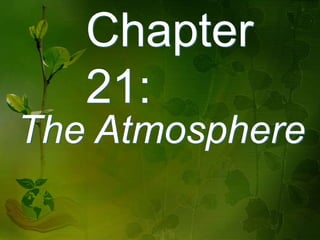 Chapter
   21:
The Atmosphere
 