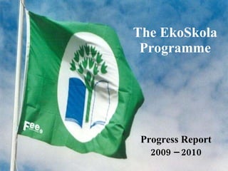 The EkoSkola Programme Progress Report 2009 – 2010 