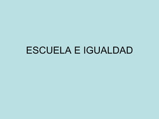 ESCUELA E IGUALDAD 
