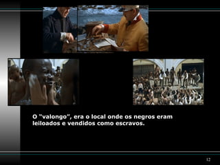 O “valongo”, era o local onde os negros eram leiloados e vendidos como escravos. 