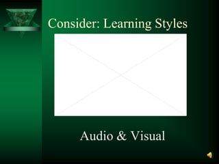 Consider: Learning Styles<br />Audio & Visual<br />