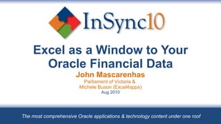 Excel as a Window to Your Oracle Financial Data John Mascarenhas Parliament of Victoria &  Michele Buson (Excel4apps) Aug 2010 The most comprehensive Oracle applications & technology content under one roof 