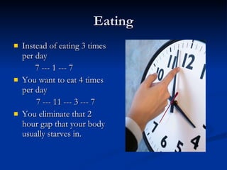 Eating <ul><li>Instead of eating 3 times per day </li></ul><ul><li>  7 --- 1 --- 7  </li></ul><ul><li>You want to eat 4 ti...