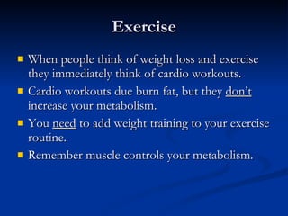 Exercise <ul><li>When people think of weight loss and exercise they immediately think of cardio workouts.  </li></ul><ul><...