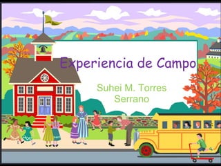 Experiencia de Campo  Suhei M. Torres Serrano 