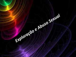Exploração e Abuso Sexual 