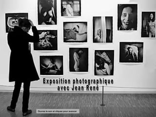 Exposition photographique avec Jean René Ouvrez le son et cliquez pour avancer 