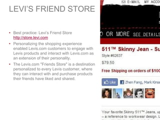 LEVI’S FRIEND STORE

• Best practice: Levi’s Friend Store
  http://store.levi.com
• Personalizing the shopping experience
...