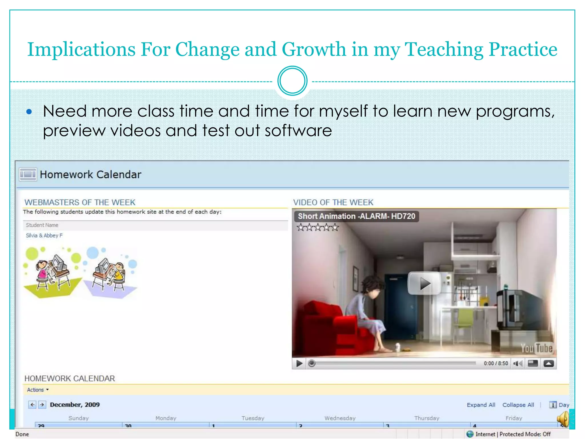 Implications For Change and Growth in my Teaching PracticeNeed more class time and time for myself to learn new programs, preview videos and test out software
