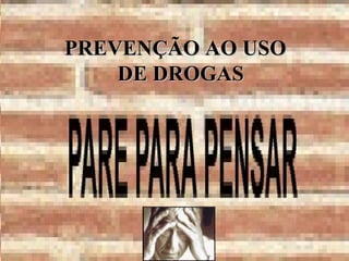 PREVENÇÃO AO USO  DE DROGAS 