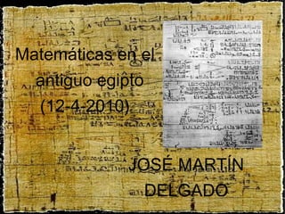 JOSÉ MARTÍN DELGADO Matemáticas en el antiguo egipto (12-4-2010) 