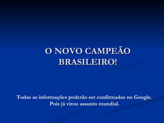 O NOVO CAMPEÃO BRASILEIRO! ,[object Object]