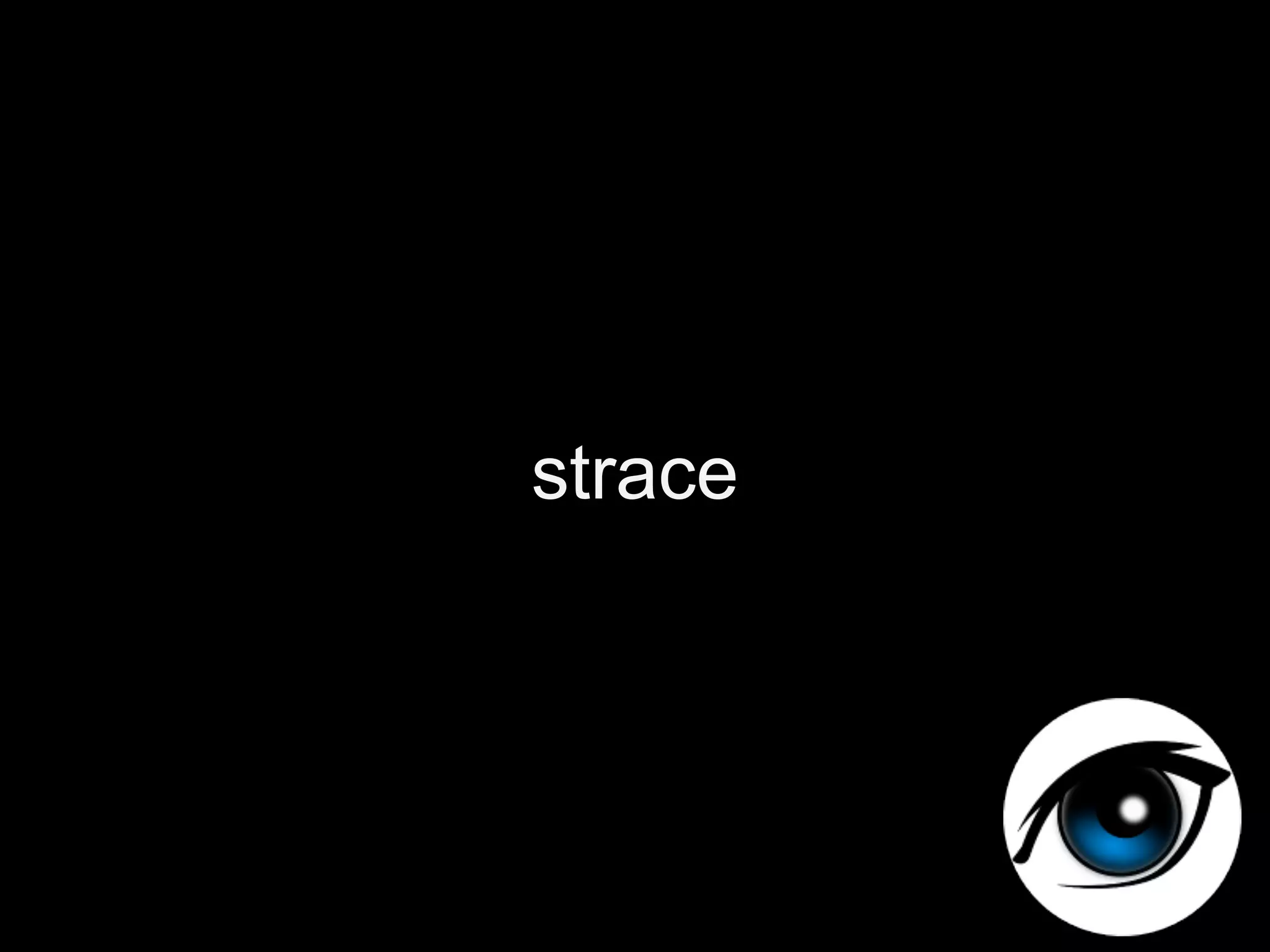 strace
 