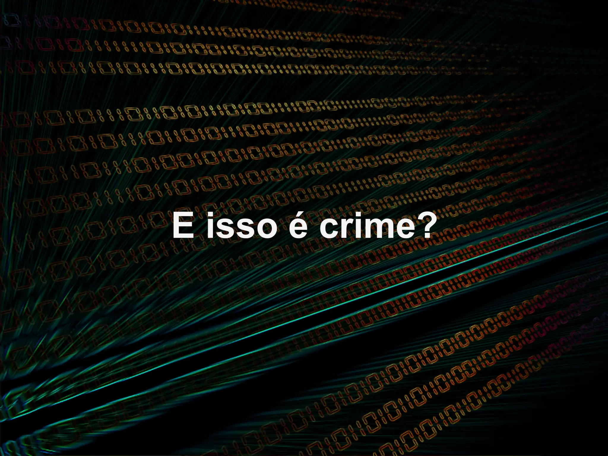 E isso é crime?
 