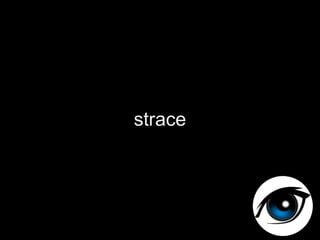 strace
 