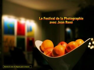 Le Festival de la Photographie avec Jean René Ouvrez le son et cliquez pour avancer                                       