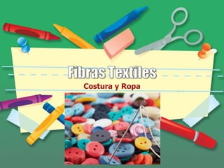 Fibras Textiles,[object Object],Costura y Ropa,[object Object]