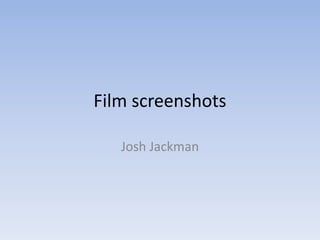 Film screenshots Josh Jackman 