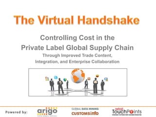 The Virtual Handshake Controlling Cost in the Private Label Global Supply Chain Through Improved Trade Content, Integration, and Enterprise Collaboration 