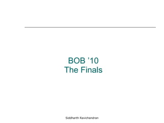 BOB ’10 The Finals Siddharth Ravichandran 