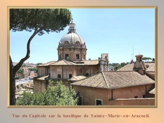 Vue du Capit ole sur la basilique de S aint e - Marie - e n- Aracoe li.
 