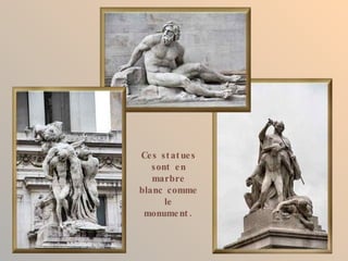 Ce s st at ue s
   sont e n
   marbre
blanc comme
      le
 monume nt .
 