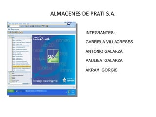 ALMACENES DE PRATI S.A. INTEGRANTES: GABRIELA VILLACRESES ANTONIO GALARZA PAULINA  GALARZA AKRAM  GORGIS 