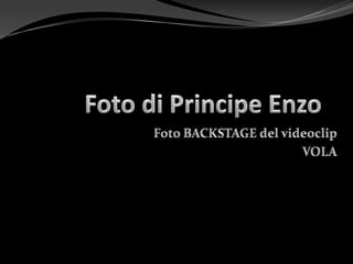 Foto di Principe Enzo Foto BACKSTAGE del videoclip  VOLA  