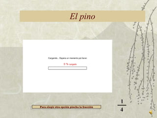 El pino Para elegir otra opción pincha la fracción 
