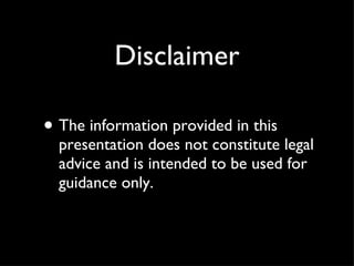 Disclaimer The information provided in this presentation does not constitute legal advice and is intended to be used for guidance only. 