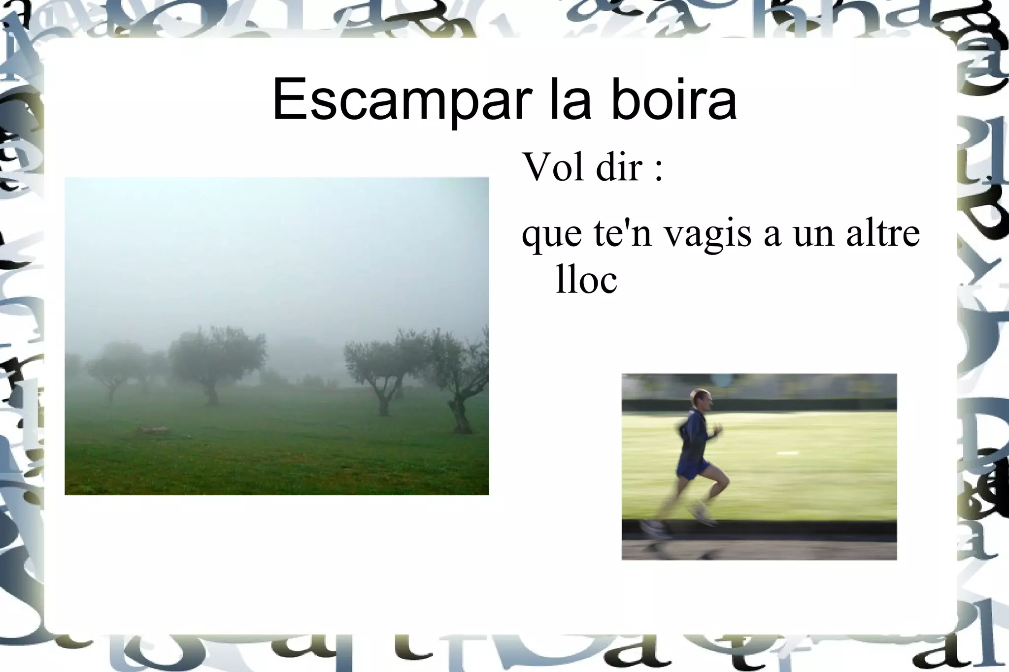 Pesar figues Vol dir : 