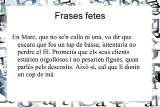 L'anterior treballador era dels que si no té un all té una ceba, i li van dir que anés a escampar la boira. </li></ul>