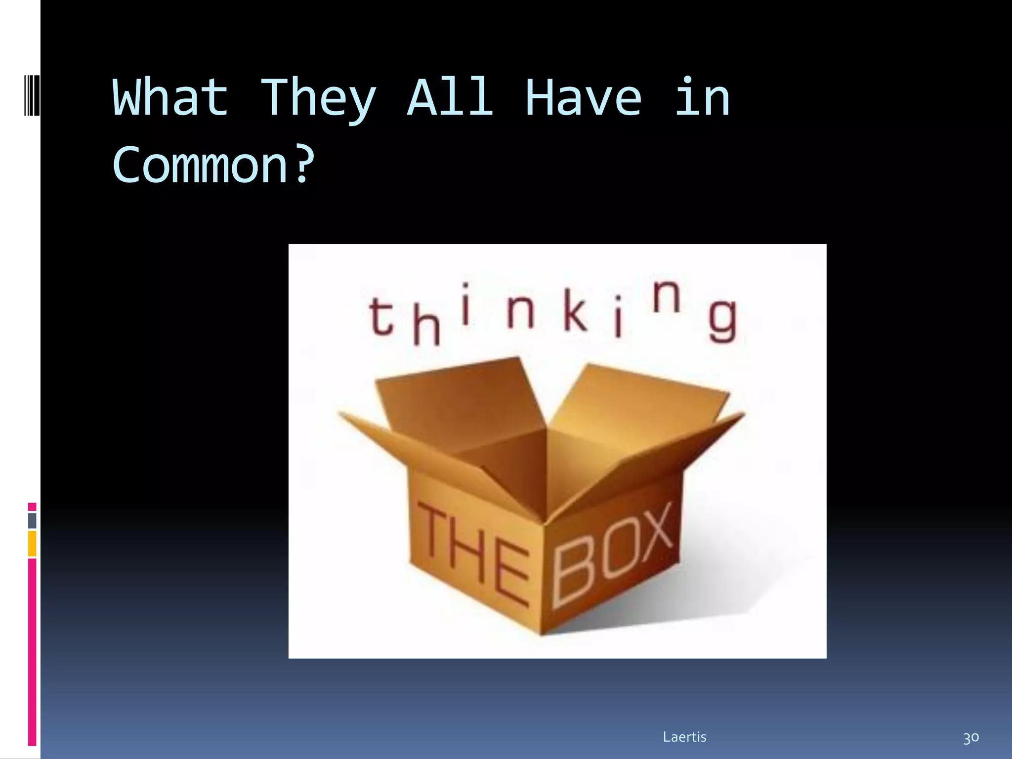 What They All Have in
Common?




                  Laertis   30
 