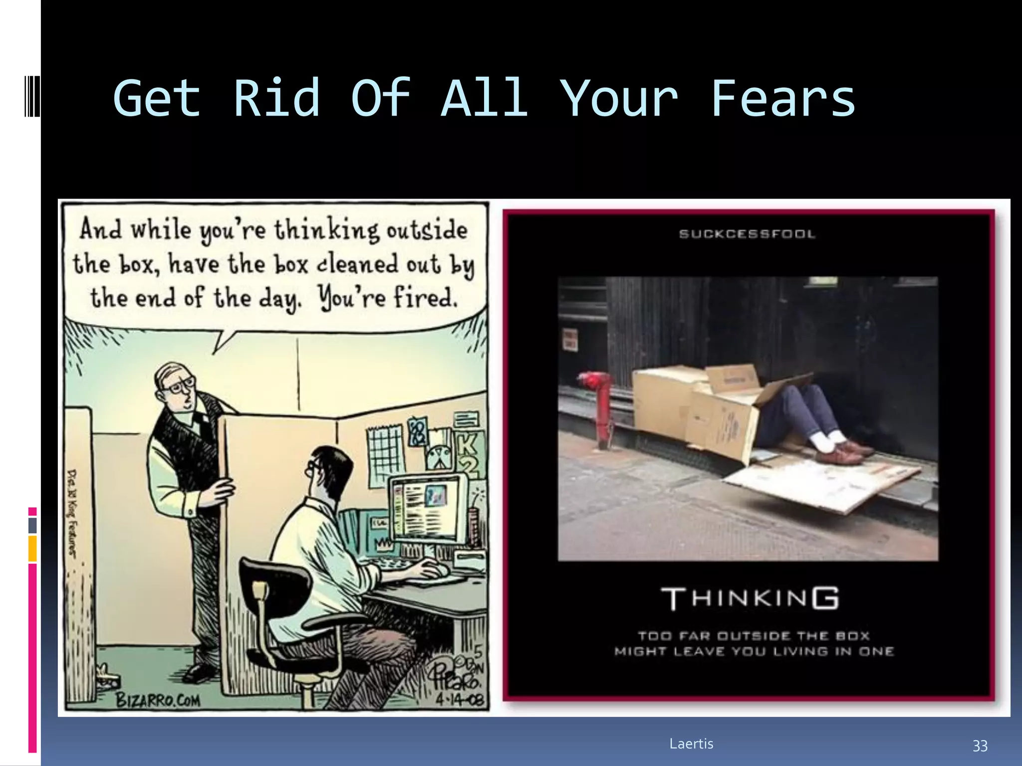 Get Rid Of All Your Fears




                  Laertis   33
 