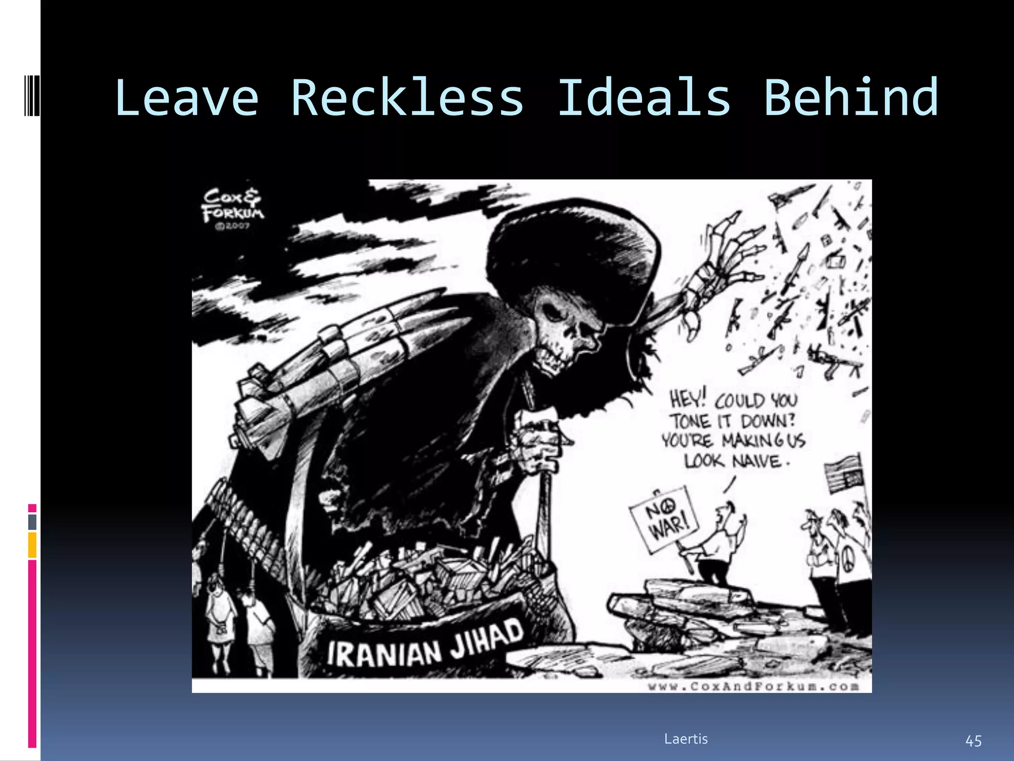 Leave Reckless Ideals Behind




                  Laertis      45
 