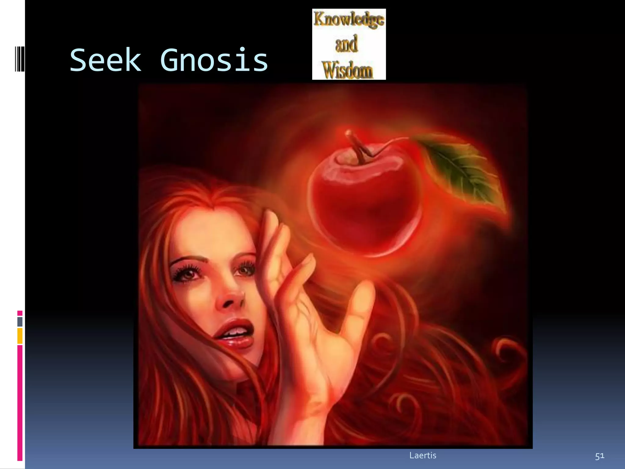 Seek Gnosis




              Laertis   51
 