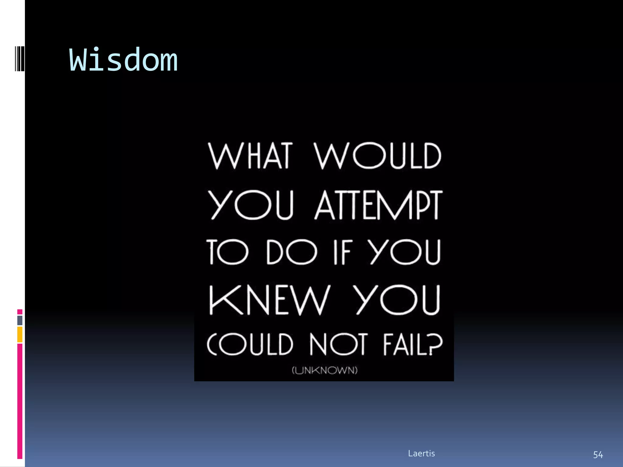 Wisdom




         Laertis   54
 