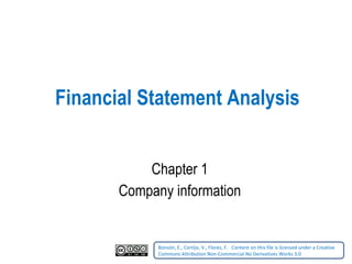 Financial Statement Analysis Chapter 1 Company information Bonsón, E., Cortijo, V., Flores, F.    Content on this file is licensed under a Creative Commons Attribution Non-Commercial No Derivatives Works 3.0   