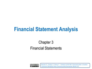 Financial Statement Analysis Chapter 3 Financial Statements Bonsón, E., Cortijo, V., Flores, F.    Content on this file is licensed under a Creative Commons Attribution Non-Commercial No Derivatives Works 3.0   