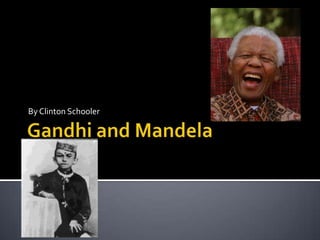 Gandhi and Mandela By Clinton Schooler 