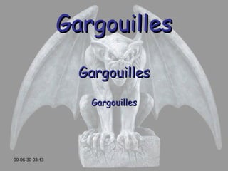 Gargouilles Gargouilles Gargouilles 09-06-30   03:13 