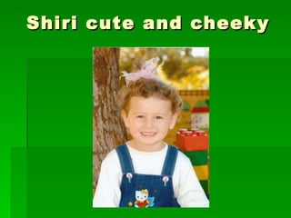 Shiri cute and cheeky 