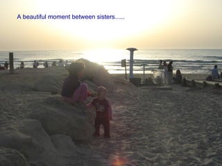 A beautiful moment between sisters….. 