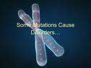 Some Mutations Cause Disorders… 