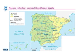 Mapa de vertientes y cuencas hidrográficas de España




Doc.14
Doc.14


                                                                Santillana
 