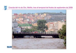 Crecida del río de Oro, Melilla, tras el temporal de finales de septiembre de 2008




Doc.20
Doc.20


                                                                    Santillana
 