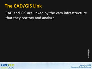 The CAD/GIS Link<br />CAD and GIS are linked by the vary infrastructure that they portray and analyze<br />
