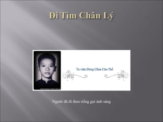 Ng ườ i  đã   đ i theo tiếng gọi ánh sáng 